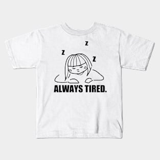 Always Tired. Kids T-Shirt